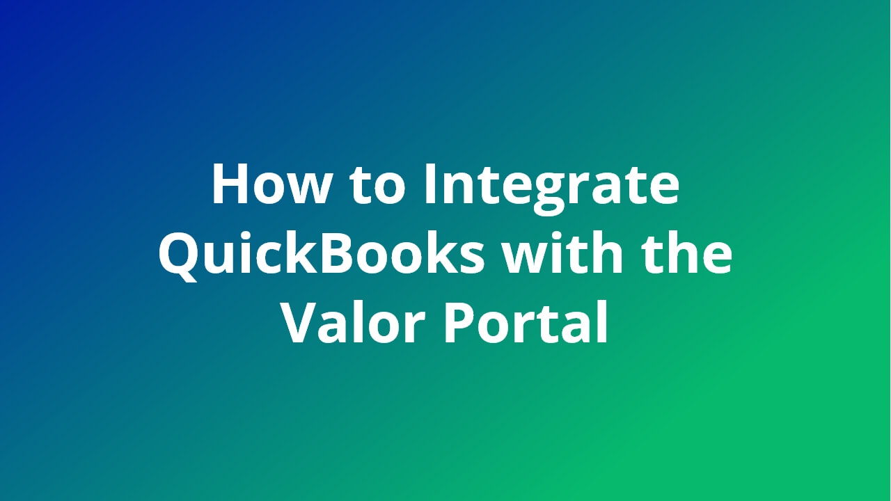 How to Integrate QuickBooks with the Valor Portal video feature image