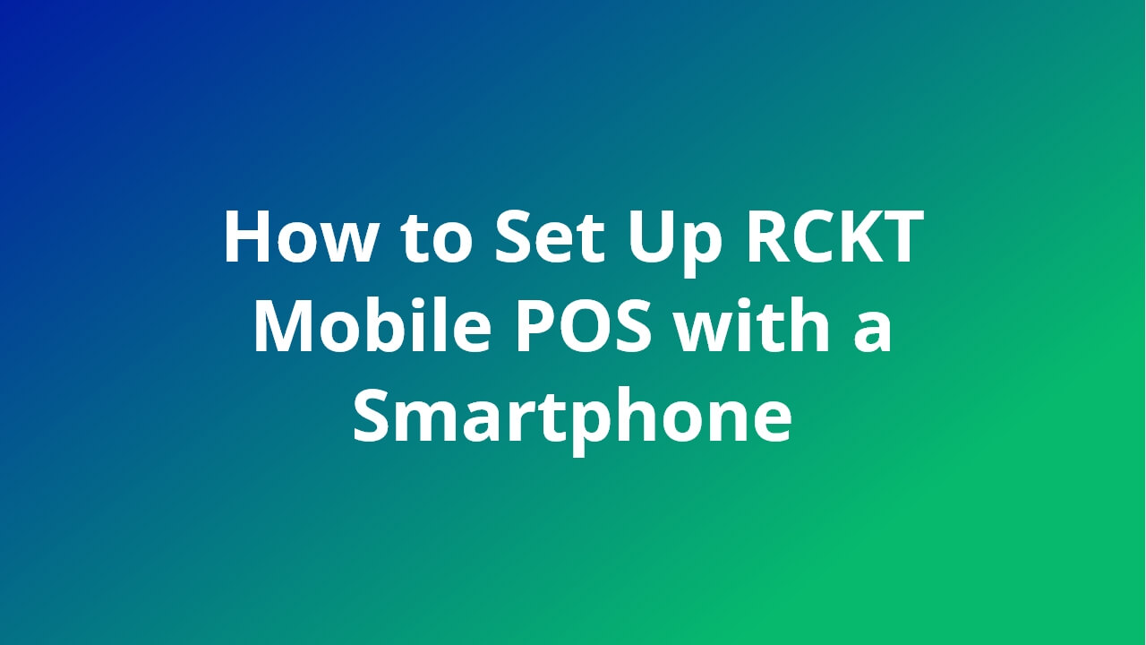 How to Set Up RCKT Mobile POS with a Smartphone video feature image