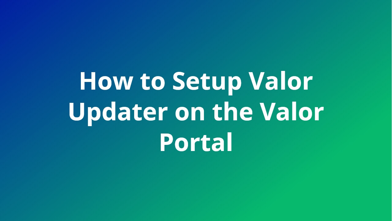 How to Setup Valor Updater on the Valor Portal video feature image