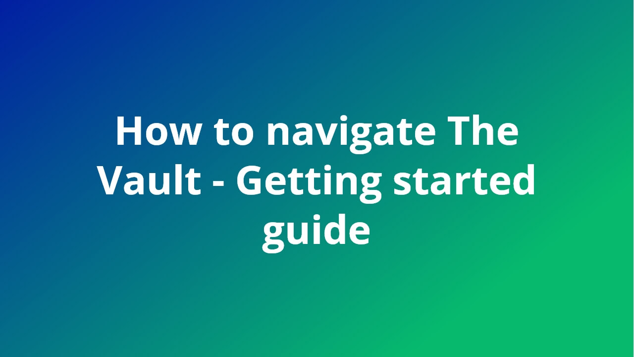How to navigate The Vault - Getting started guide video feature image